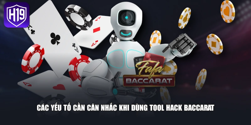 Các yếu tố cần cân nhắc khi dùng tool hack baccarat 