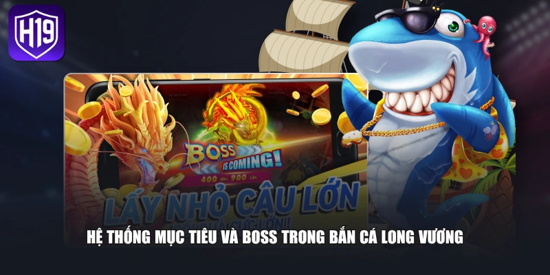 Hệ thống mục tiêu và boss trong bắn cá Long Vương 