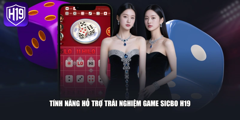 Tính năng hỗ trợ trải nghiệm game Sicbo H19 
